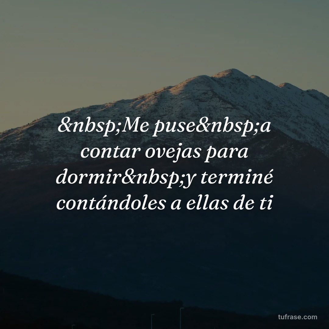 &nbsp;Me puse&nbsp;a contar ovejas para dormir&nbsp;y terminé contándoles a ellas de ti