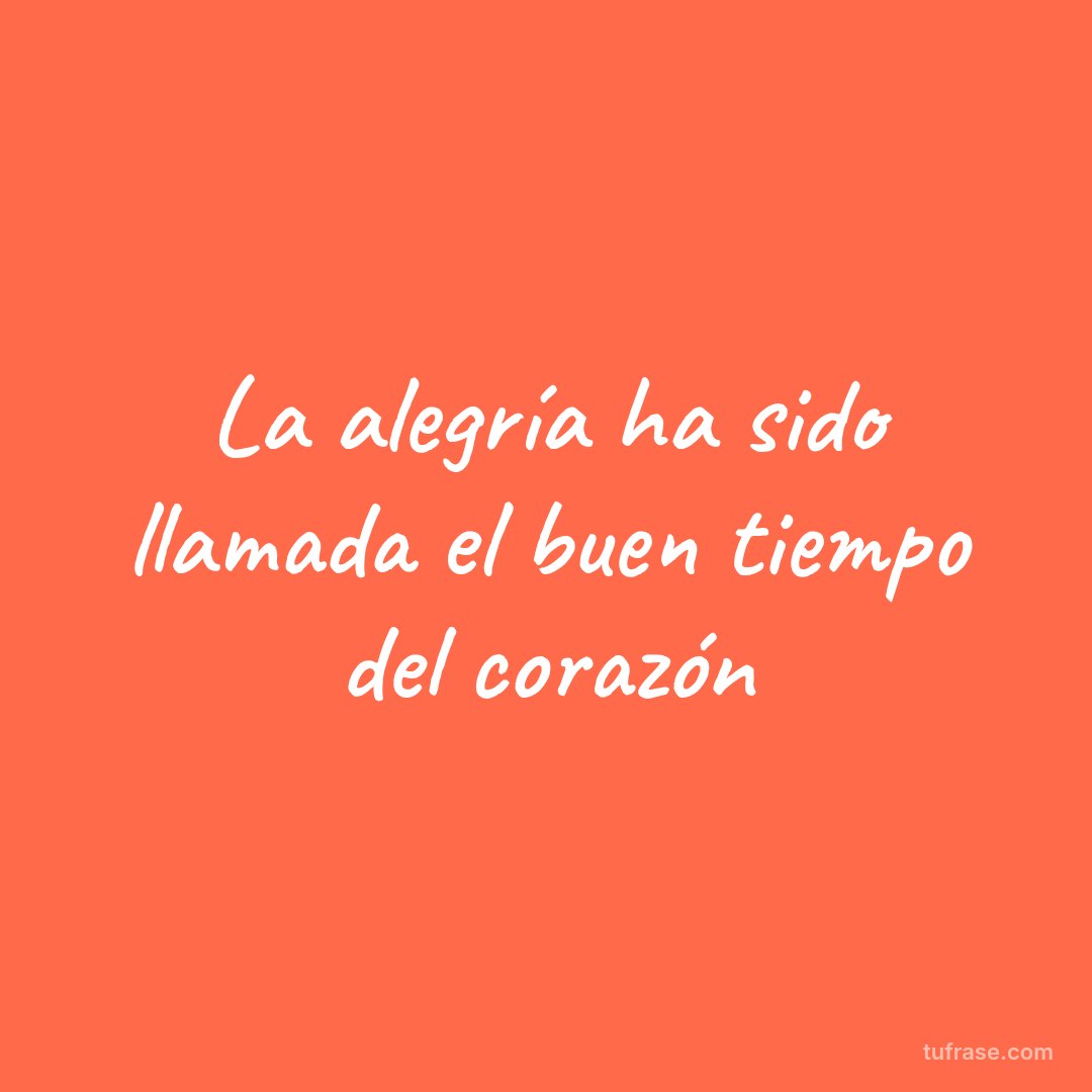 La alegría ha sido llamada el buen tiempo del corazón