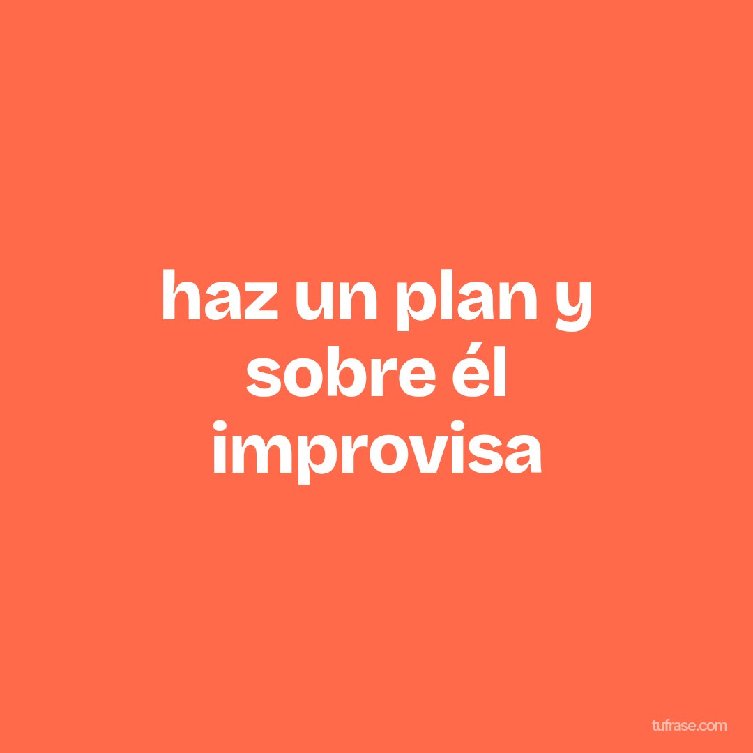 haz un plan y sobre él improvisa
