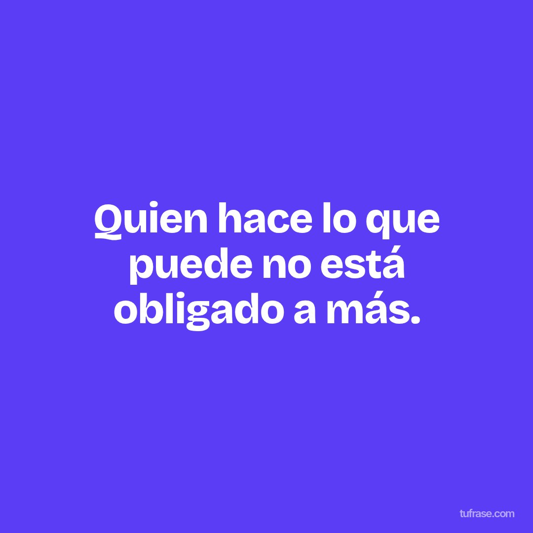 Quien hace lo que puede no está obligado a más.