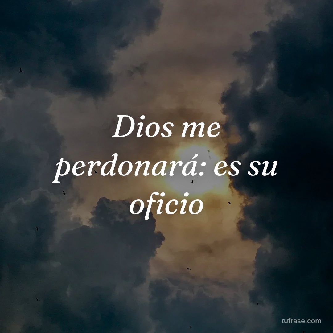 Dios me perdonará: es su oficio