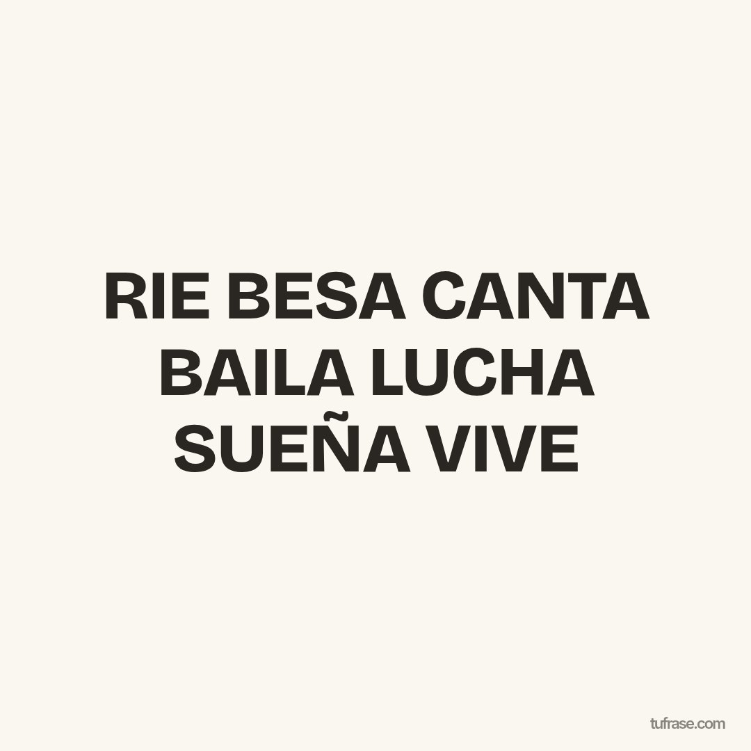 RIE BESA CANTA BAILA LUCHA SUEÑA VIVE