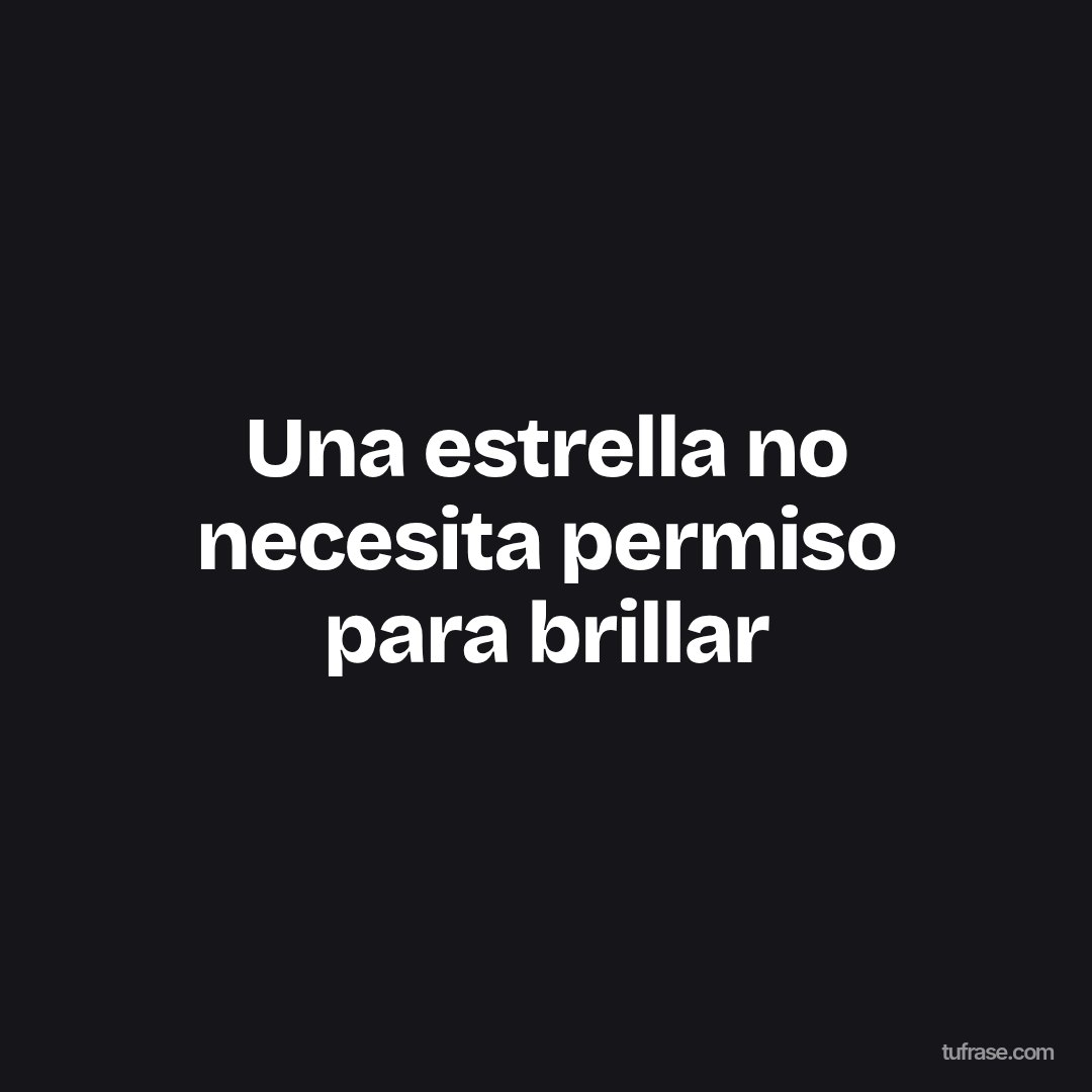 Una estrella no necesita permiso para brillar
