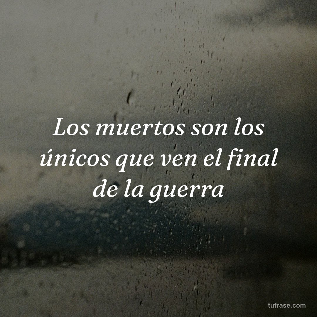 Los muertos son los únicos que ven el final de la guerra