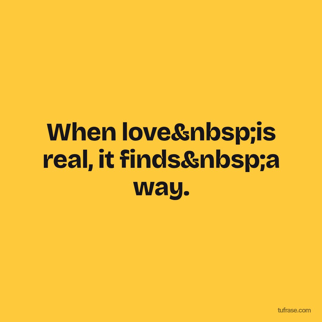 When love&nbsp;is real, it finds&nbsp;a way.