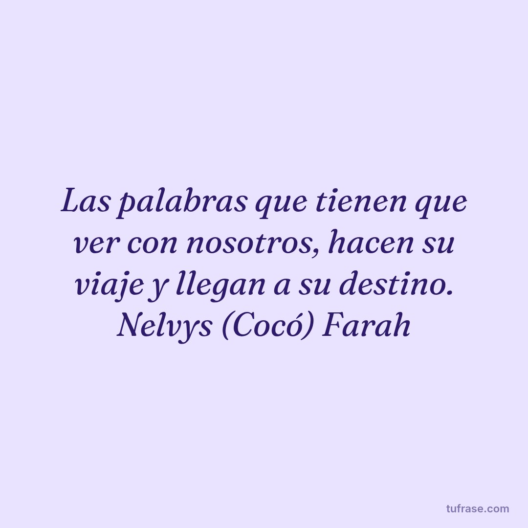 Las palabras que tienen que ver con nosotros, hacen su viaje y llegan a su destino. Nelvys (Cocó) Farah