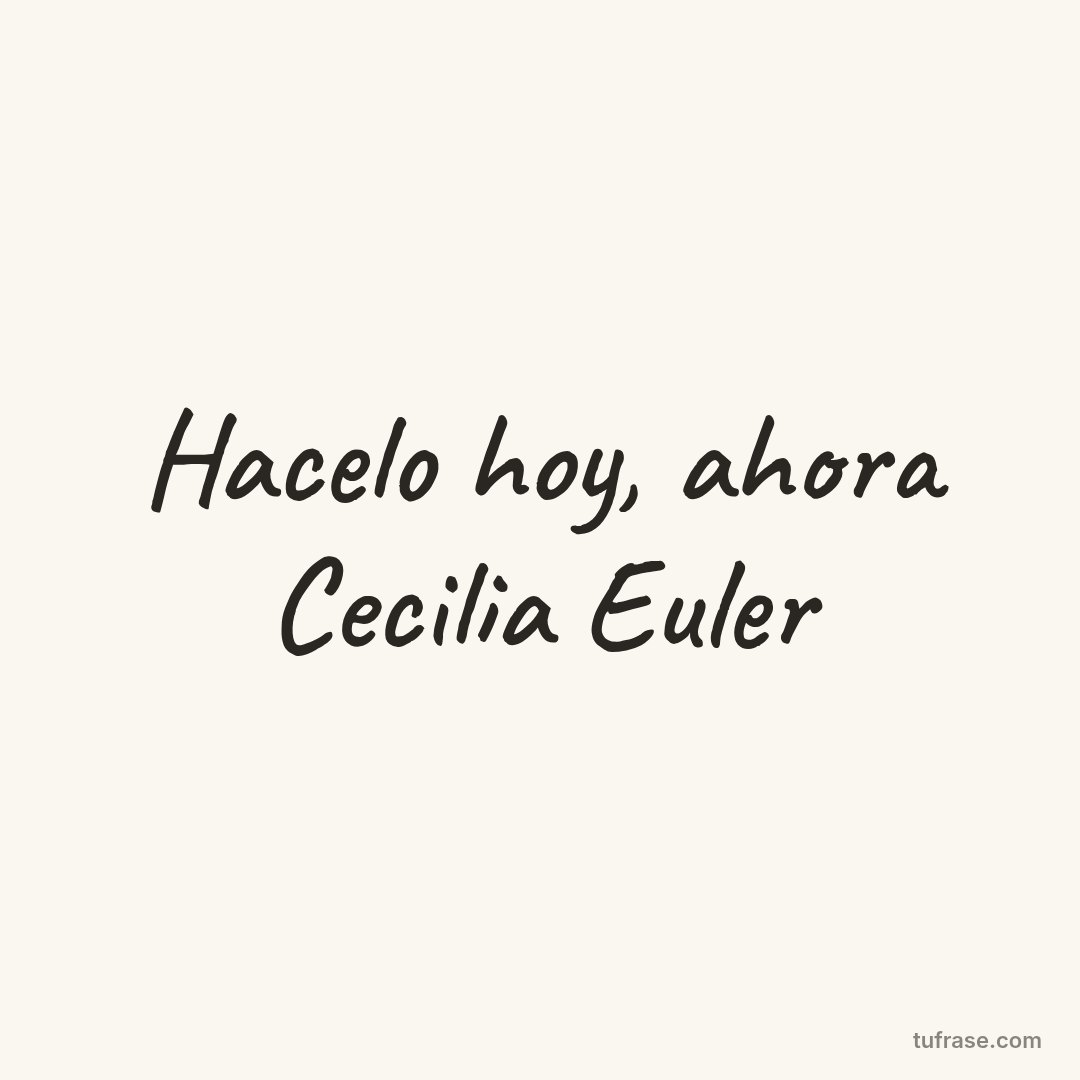 Hacelo hoy, ahora Cecilia Euler