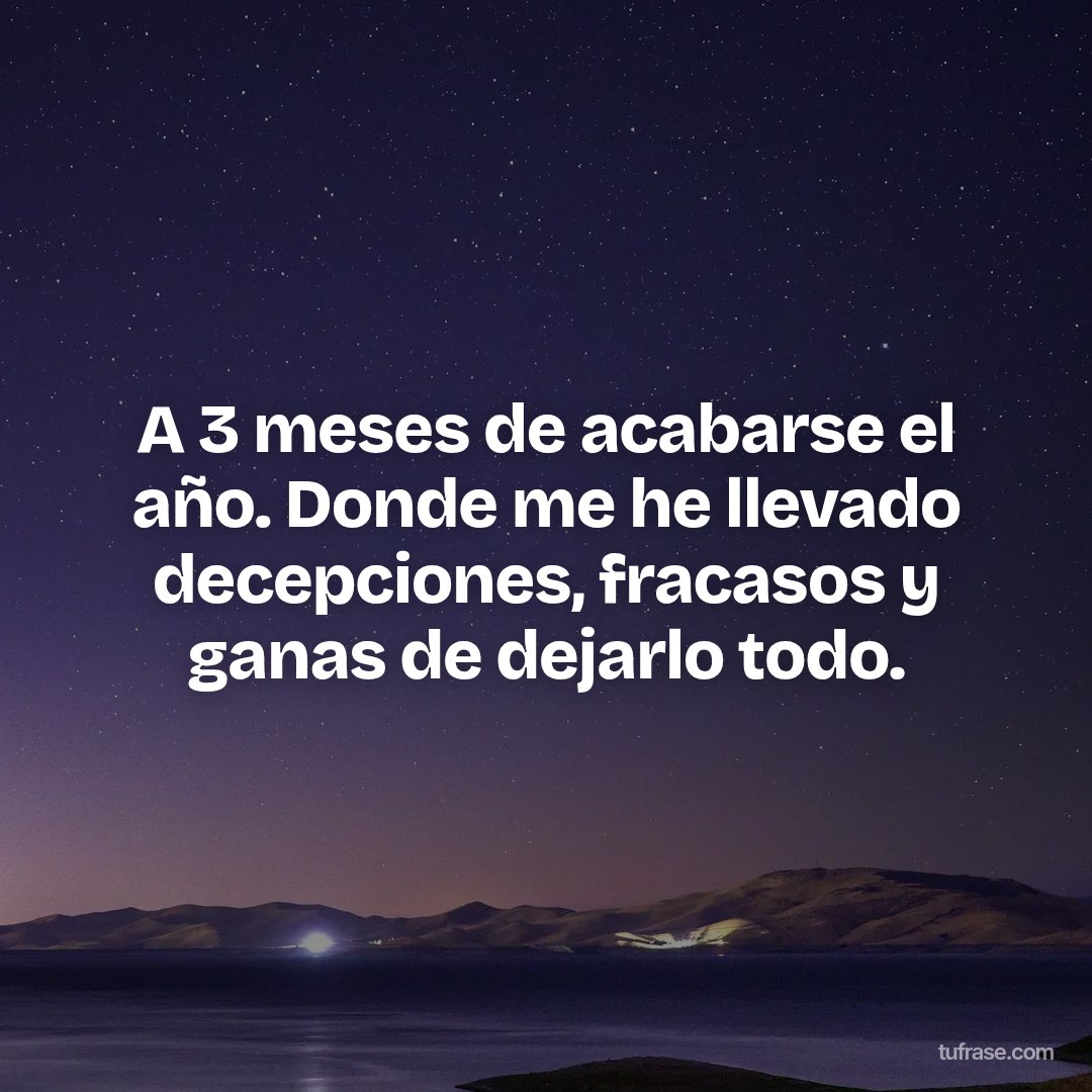 A 3 meses de acabarse el año. Donde me he llevado decepciones, fracasos y ganas de dejarlo todo.