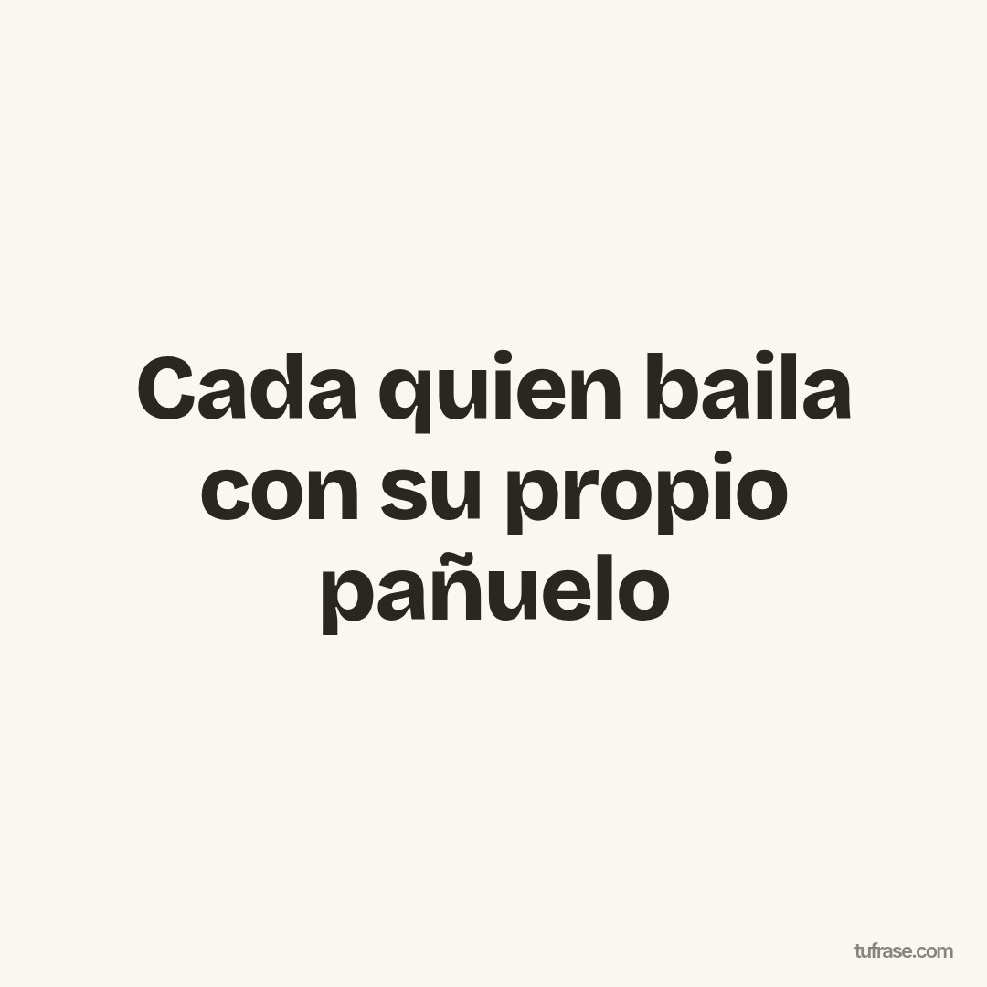 Cada quien baila con su propio pañuelo