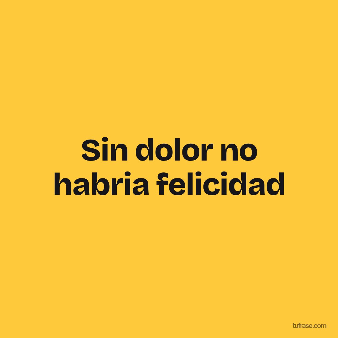 Sin dolor no habria felicidad