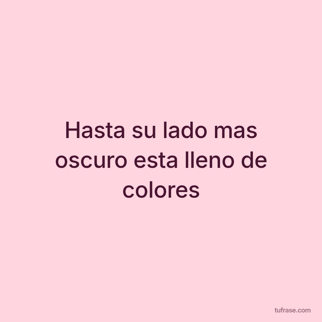 Hasta su lado mas oscuro esta lleno de colores