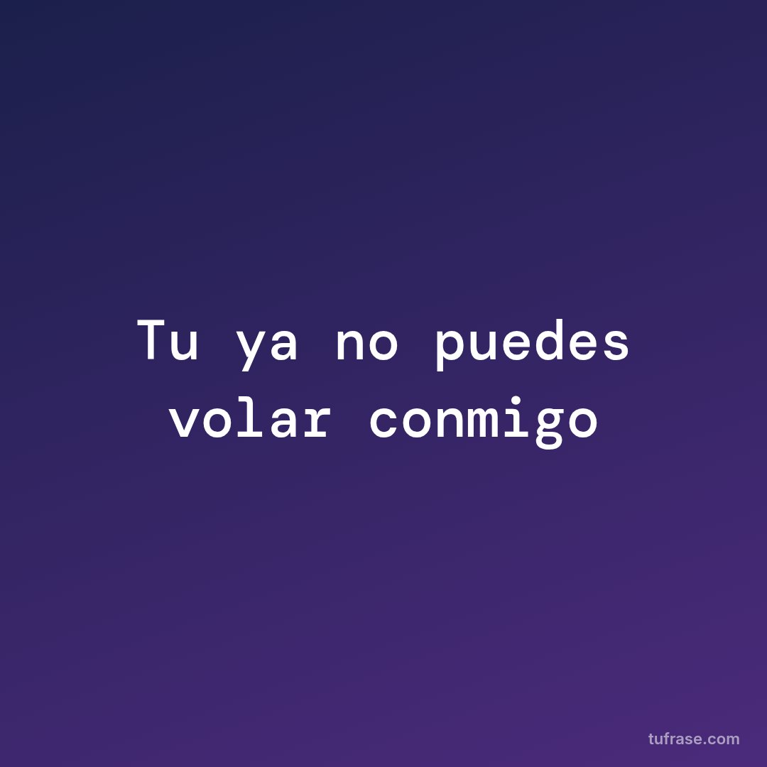Tu ya no puedes volar conmigo