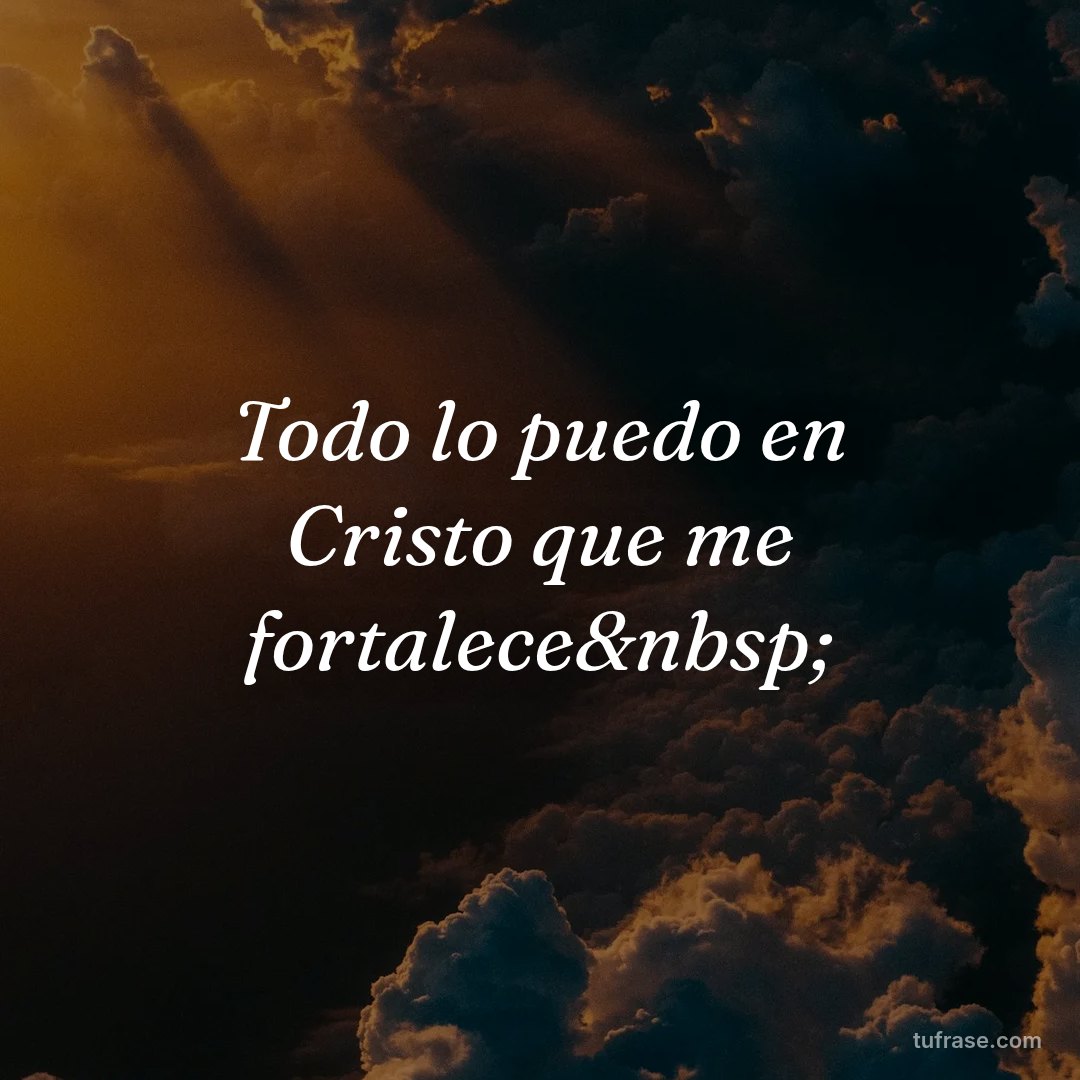 Todo lo puedo en Cristo que me fortalece&nbsp;