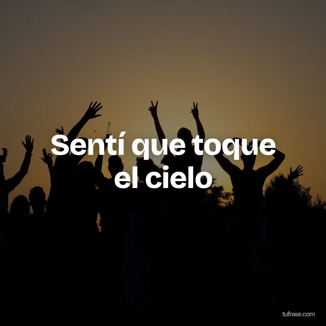 Sentí que toque el cielo