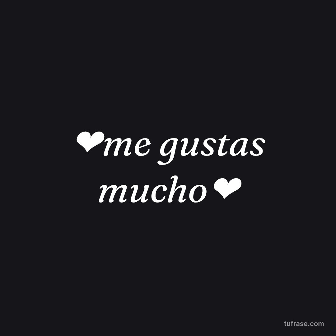 ❤me gustas mucho❤