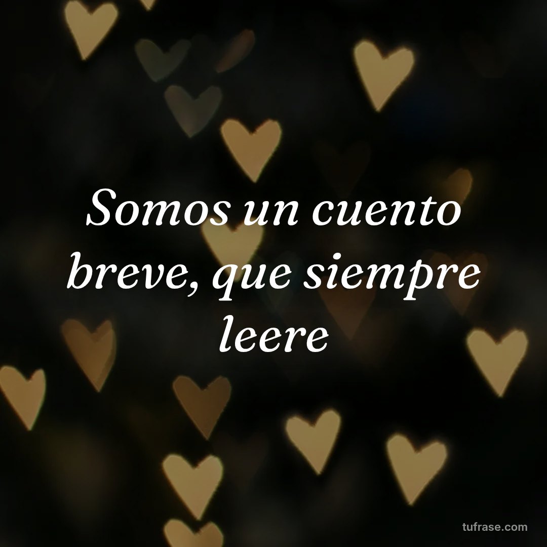 Somos un cuento breve, que siempre leere