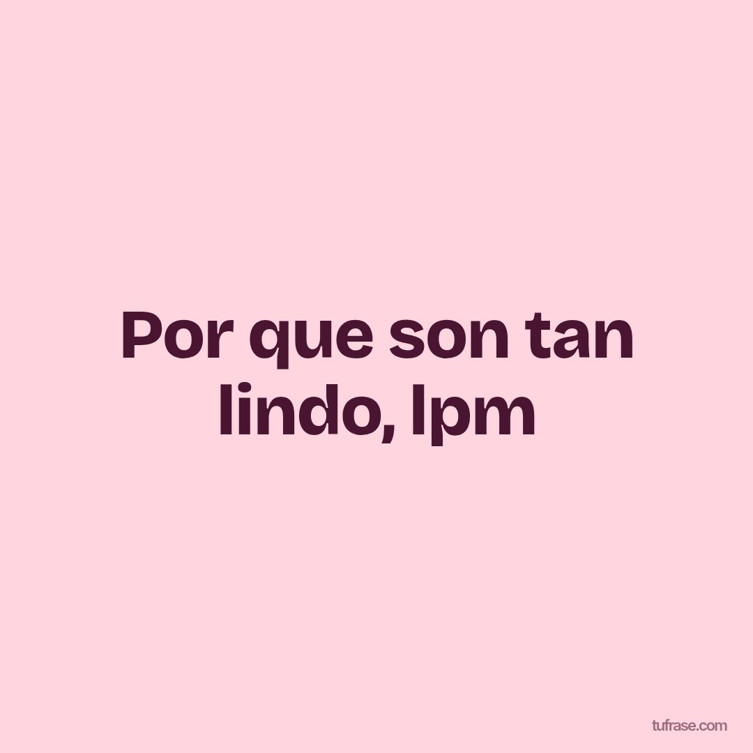Por que son tan lindo, lpm
