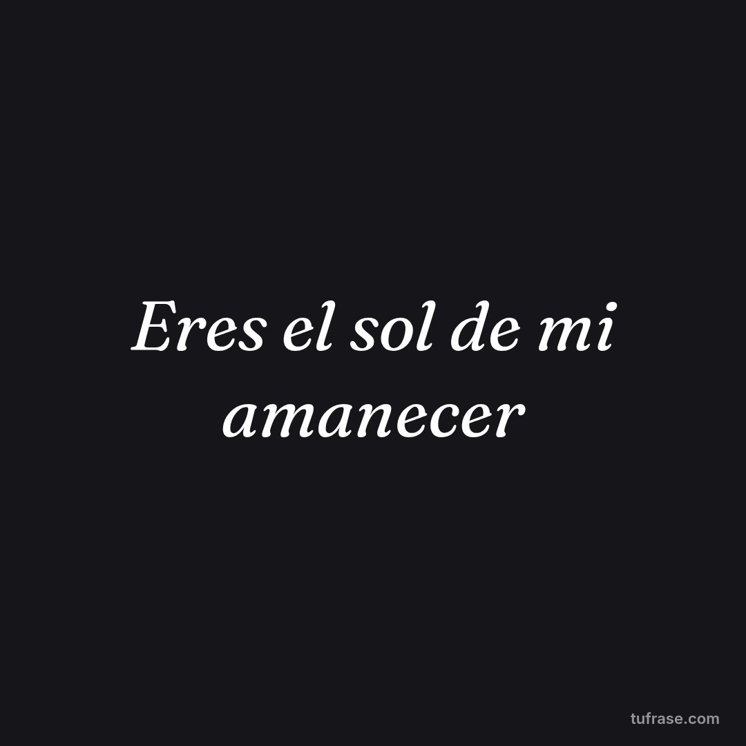 Eres el sol de mi amanecer