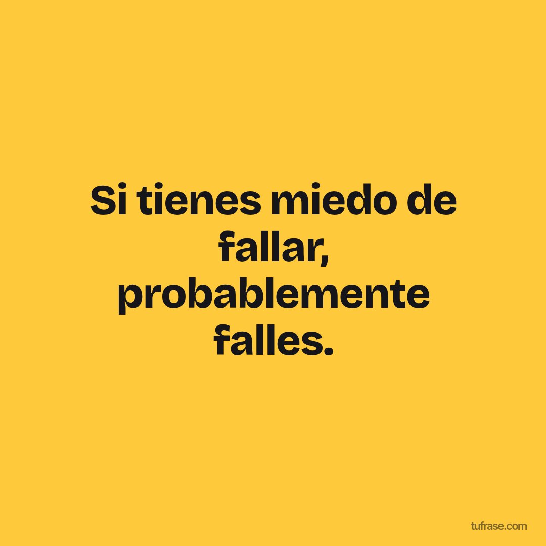 Si tienes miedo de fallar, probablemente falles.