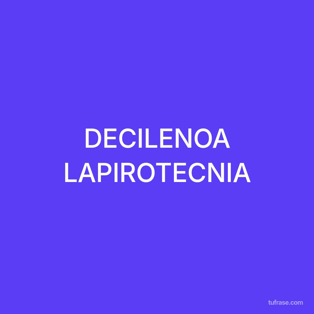 DECILENOA LAPIROTECNIA