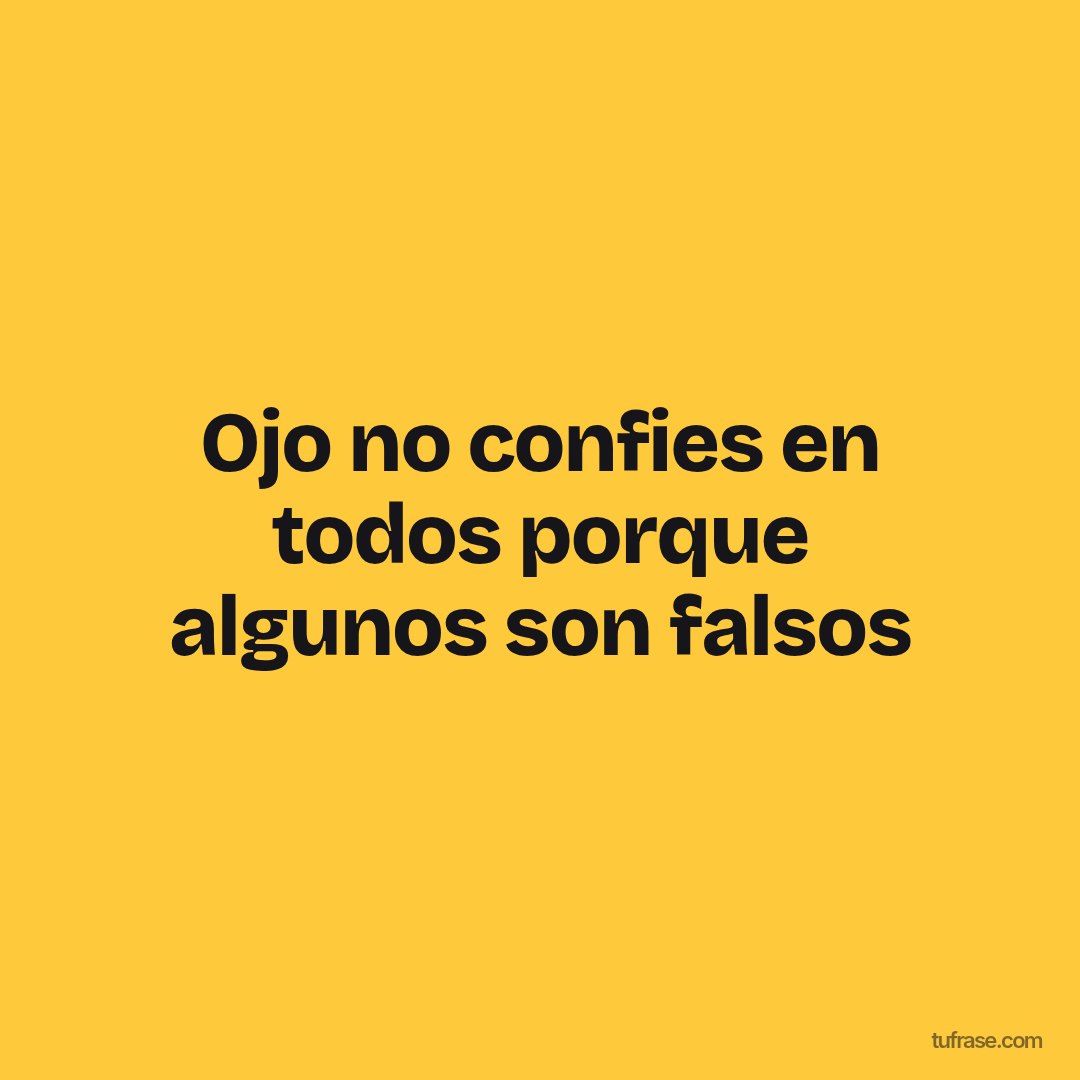 Ojo no confies en todos porque algunos son falsos