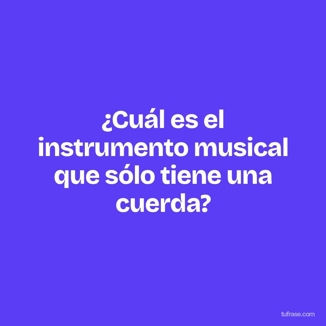 ¿Cuál es el instrumento musical que sólo tiene una cuerda?