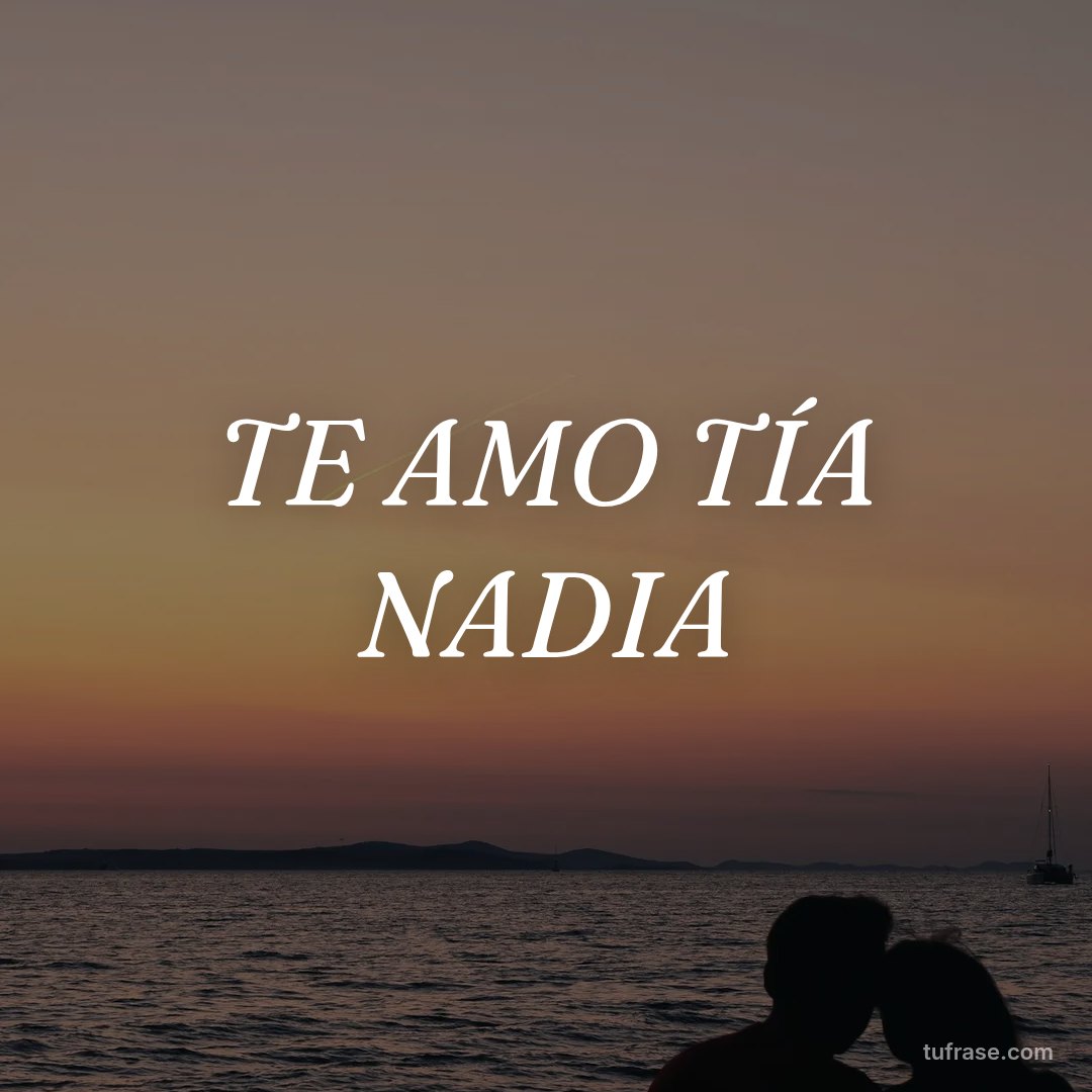 TE AMO TÍA NADIA