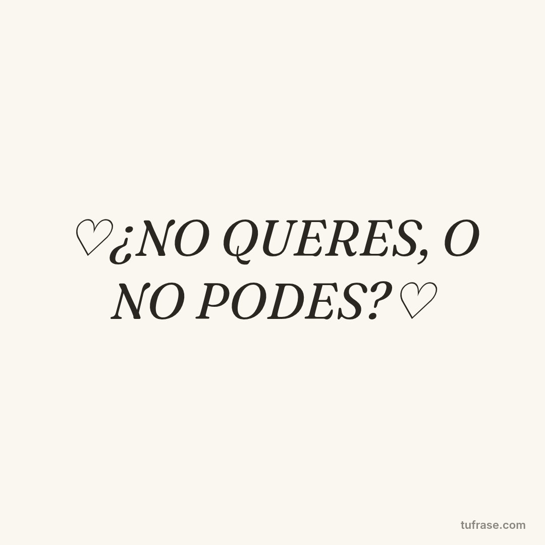 ♡¿NO QUERES, O NO PODES?♡