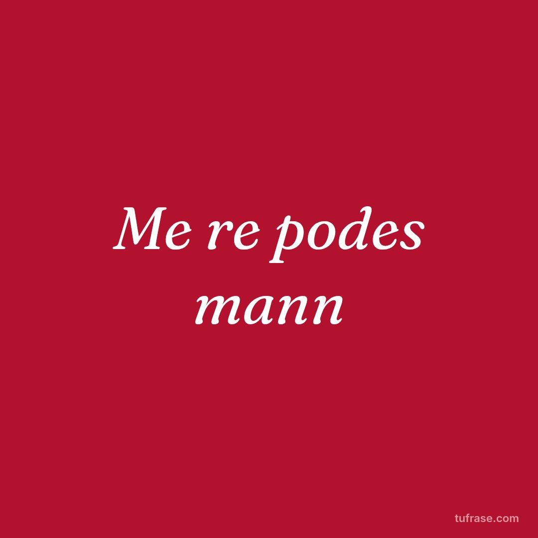 Me re podes mann