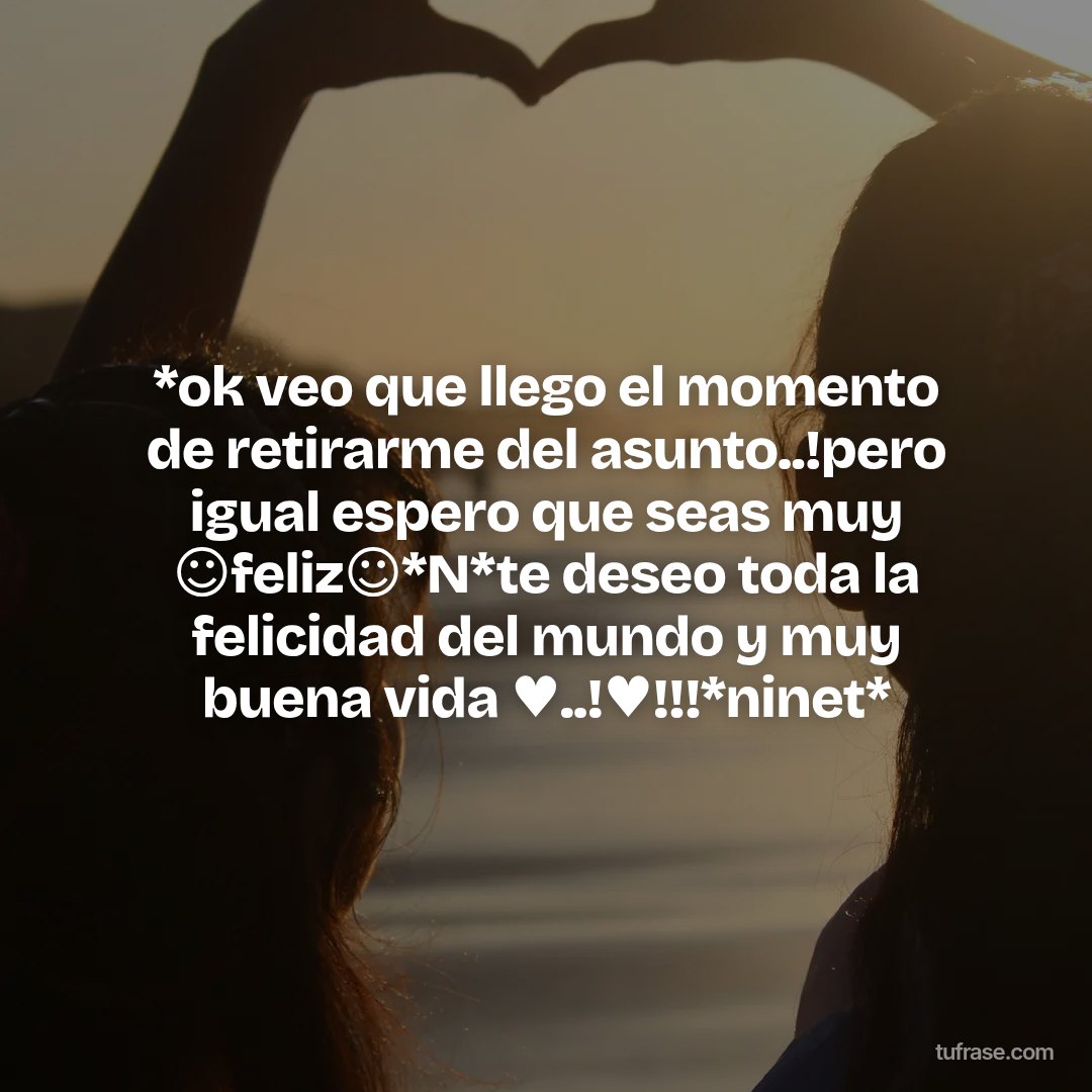 *ok veo que llego el momento de retirarme del asunto..!pero igual espero que seas muy ☺feliz☺*N*te deseo toda la felicidad del mundo y muy buena vida ♥..!♥!!!*ninet*