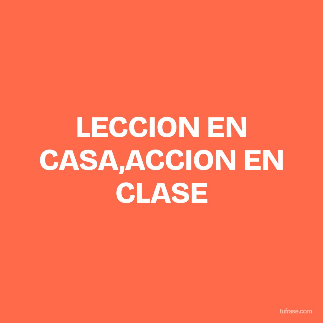 LECCION EN CASA,ACCION EN CLASE