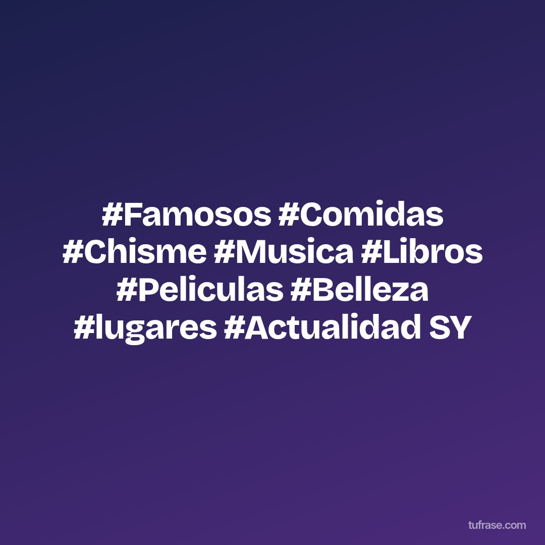 #Famosos #Comidas #Chisme #Musica #Libros #Peliculas #Belleza #lugares #Actualidad SY