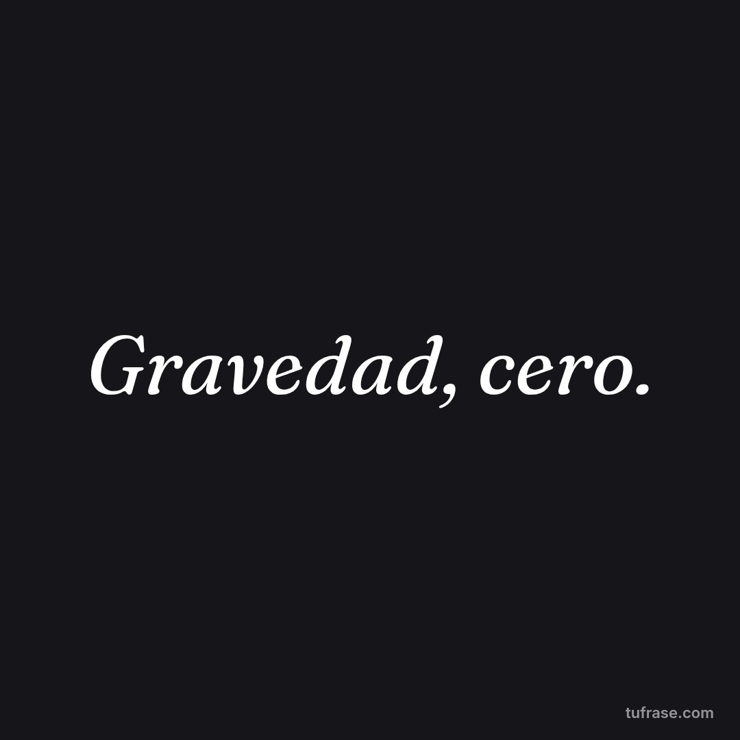 Gravedad, cero.