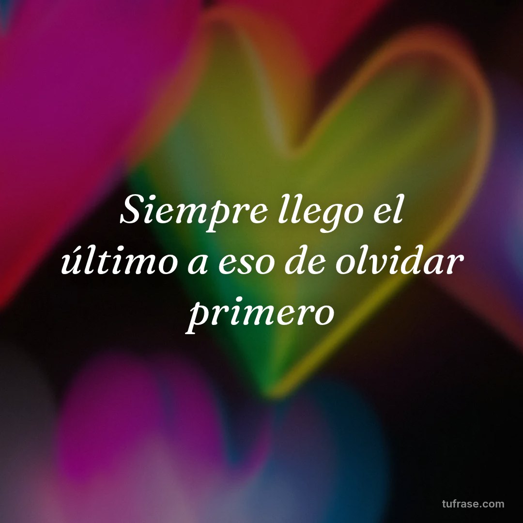 Siempre llego el último a eso de olvidar primero