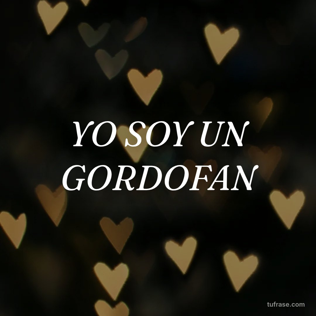 YO SOY UN GORDOFAN