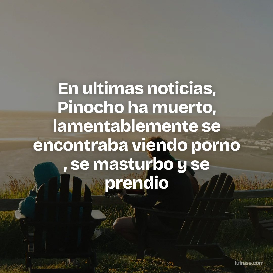 En ultimas noticias, Pinocho ha muerto, lamentablemente se encontraba viendo porno , se masturbo y se prendio