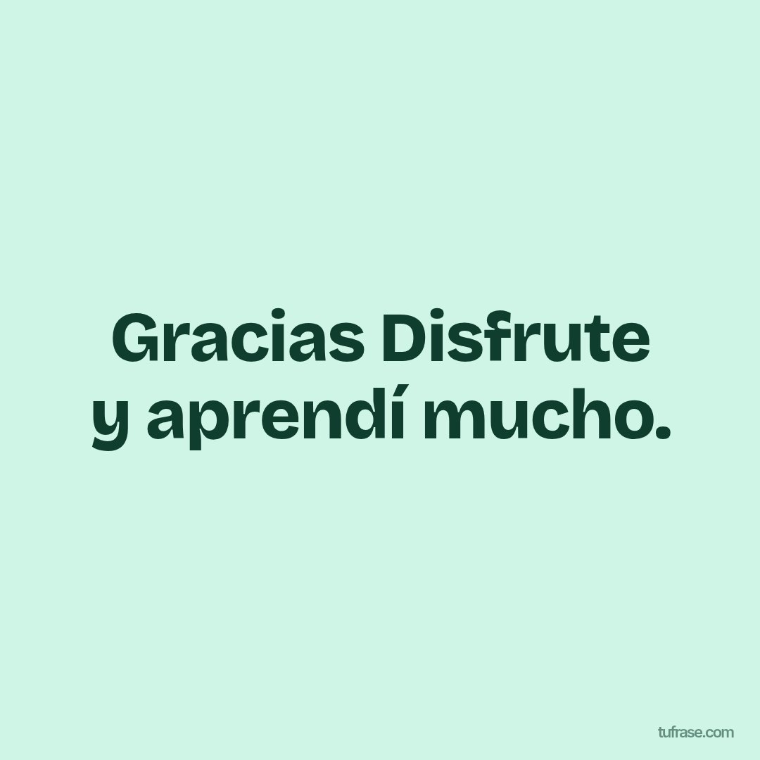 Gracias Disfrute y aprendí mucho.