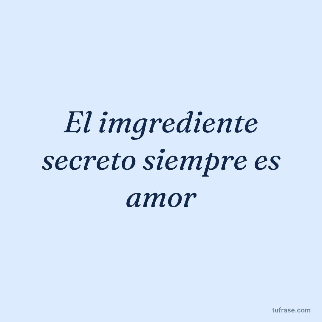 El imgrediente secreto siempre es amor