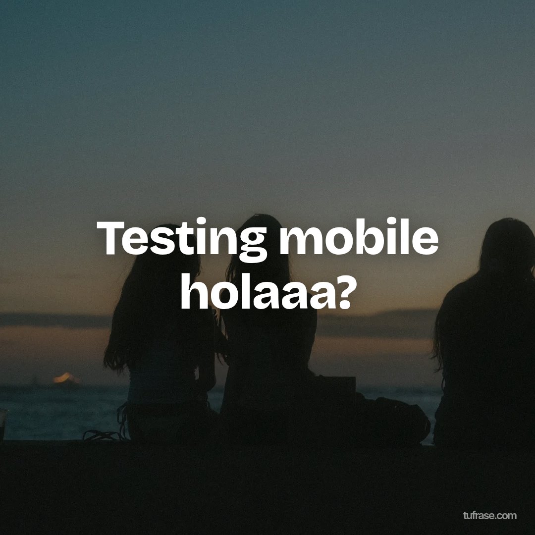 Testing mobile holaaa?