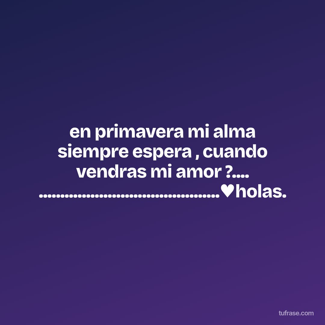 en primavera mi alma siempre espera , cuando vendras mi amor ?.... ..........................................♥holas.