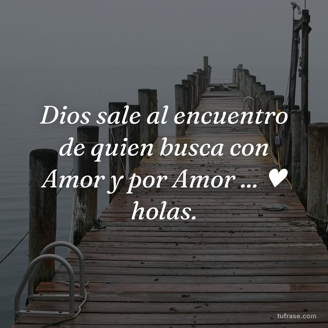 Dios sale al encuentro de quien busca con Amor y por Amor ... ♥ holas.