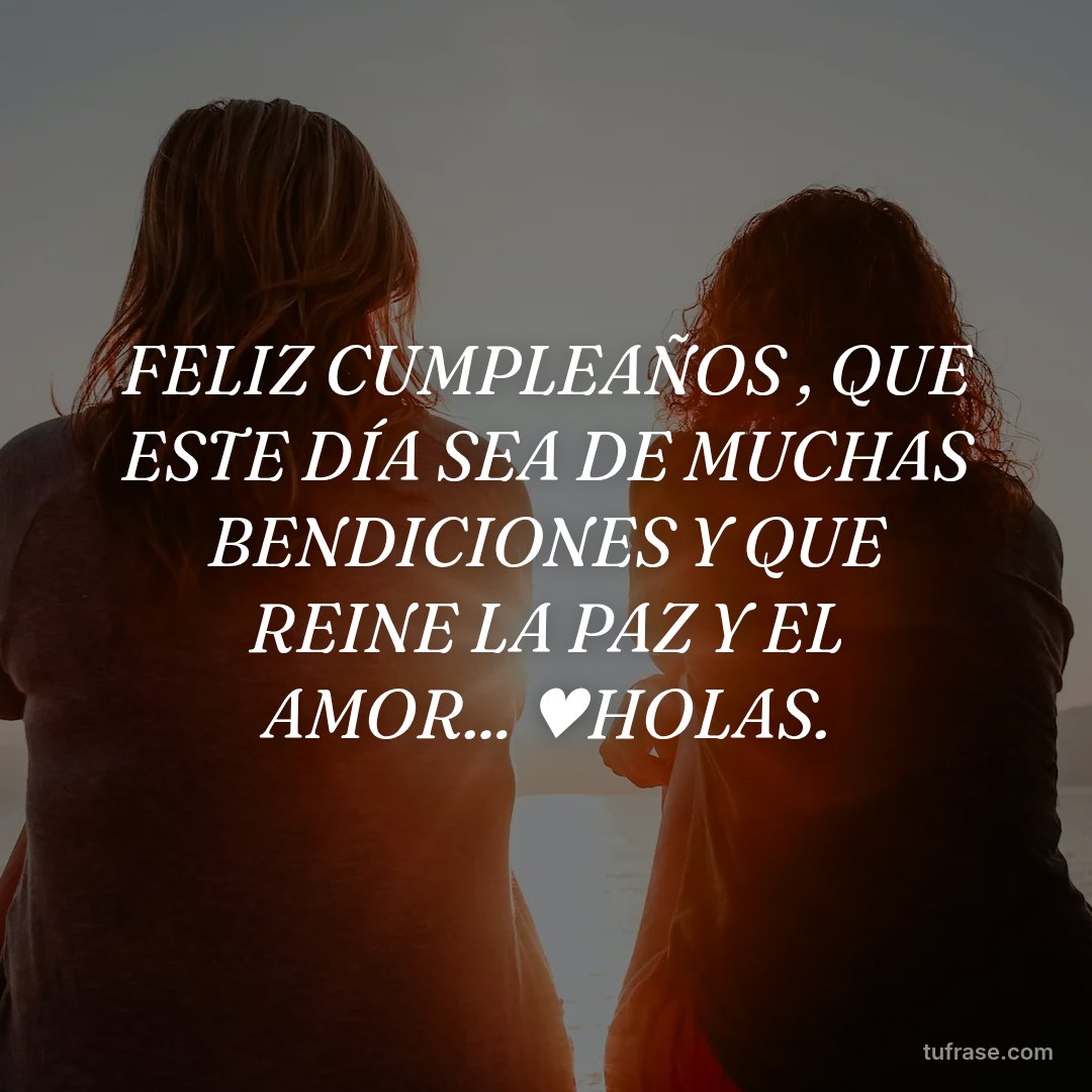 FELIZ CUMPLEAÑOS , QUE ESTE DÍA SEA DE MUCHAS BENDICIONES Y QUE REINE LA PAZ Y EL AMOR... ♥HOLAS.