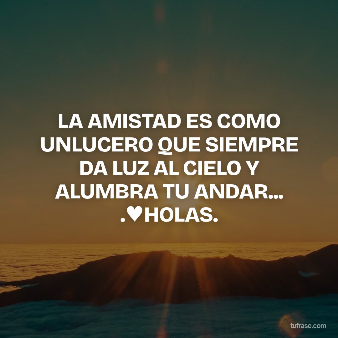 LA AMISTAD ES COMO UNLUCERO QUE SIEMPRE DA LUZ AL CIELO Y ALUMBRA TU ANDAR... .♥HOLAS.