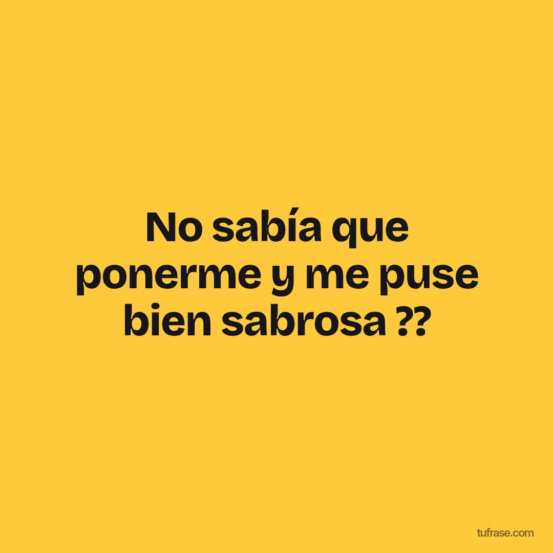 No sabía que ponerme y me puse bien sabrosa ??