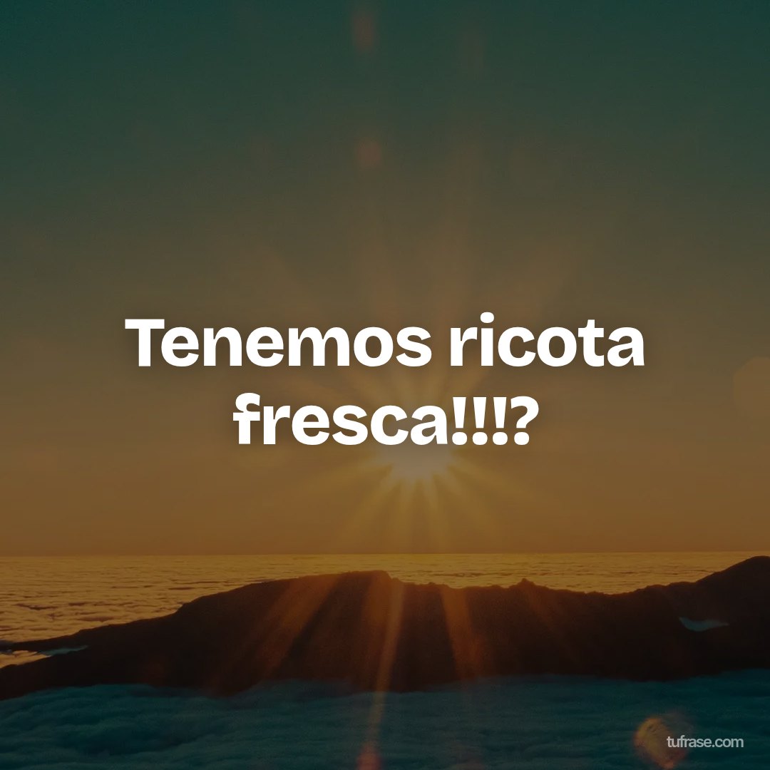 Tenemos ricota fresca!!!?