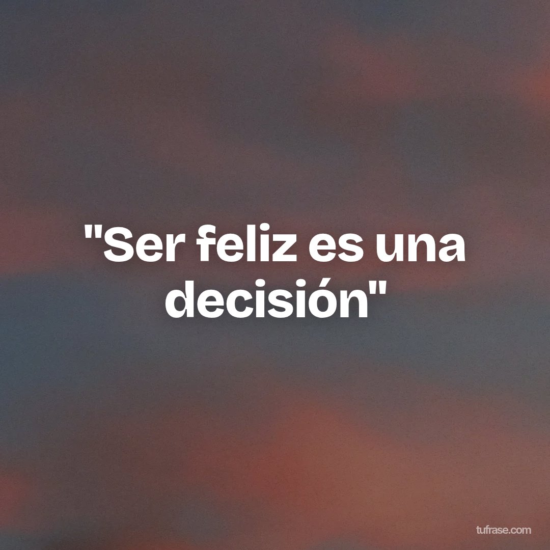 "Ser feliz es una decisión"