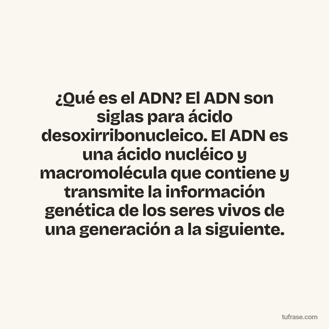 ¿Qué es el ADN? El ADN son siglas para ácido desoxirribonucleico. El ADN es una ácido nucléico y macromolécula que contiene y transmite la información genética de los seres vivos de una generación a la siguiente.