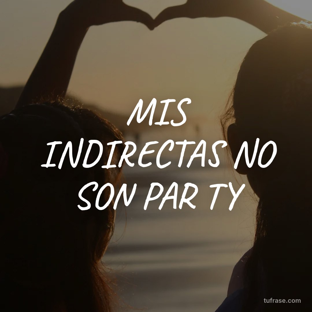 MIS INDIRECTAS NO SON PAR TY