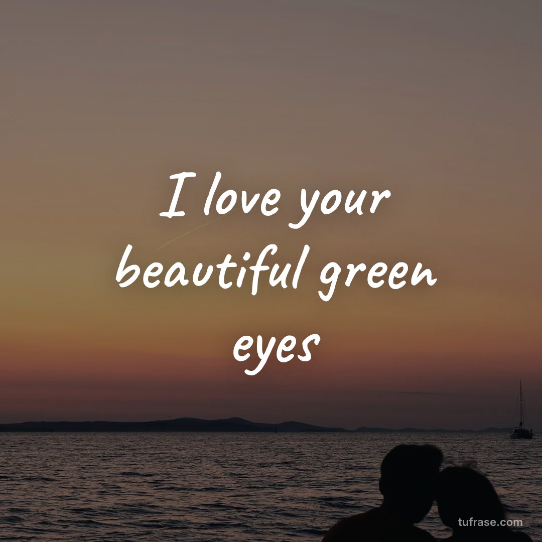 I love your beautiful green eyes