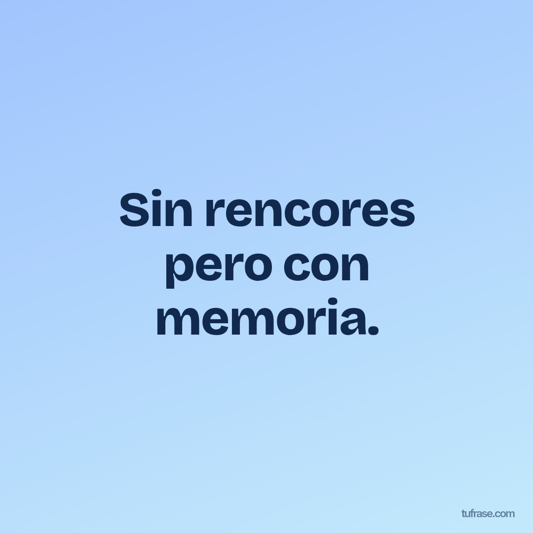 Sin rencores pero con memoria.